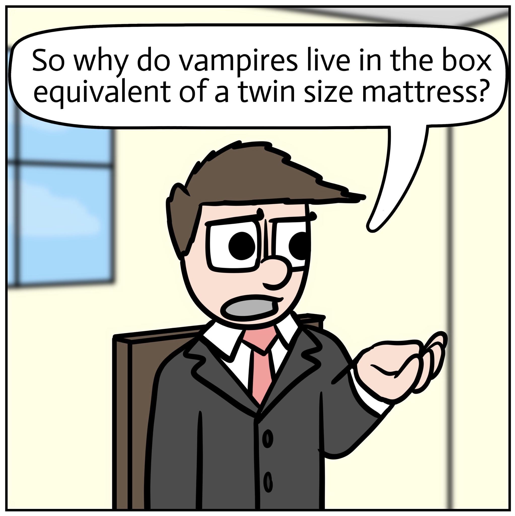 So why do vampires live in the bo equivalent of a twin size mattress