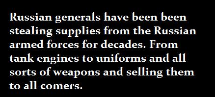Russian generals have been been stealing supplies from the Russian armed forces for decades From tank engines to uniforms and all sorts of weapons and selling them to all comers