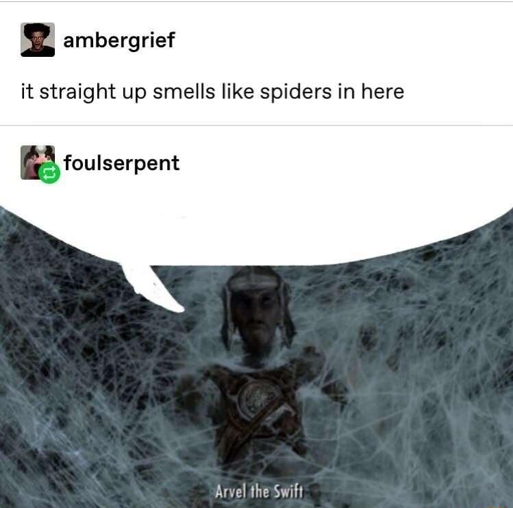 Q ambergrief it straight up smells like spiders in here u foulserpent e the Swiff