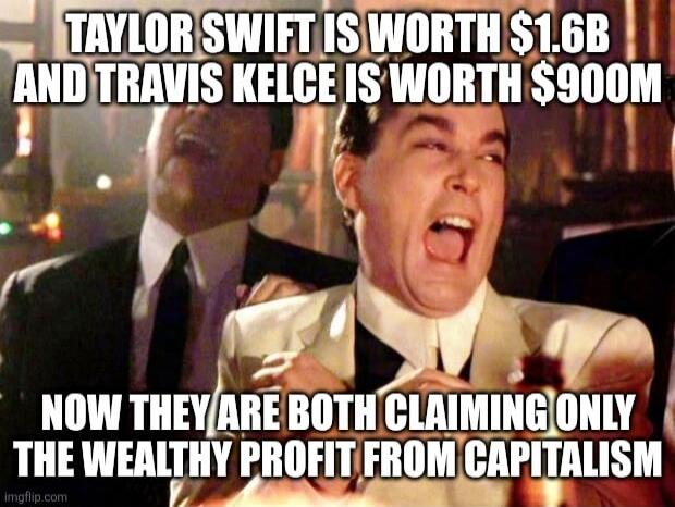 TAYLOR SWIFT IS WORTH $1.6B AND TRAVIS KELCE IS WORTH $900M NOW THEY ARE BOTH CLAIMING ONLY THE WEALTHY PROFIT FROM CAPITALISM