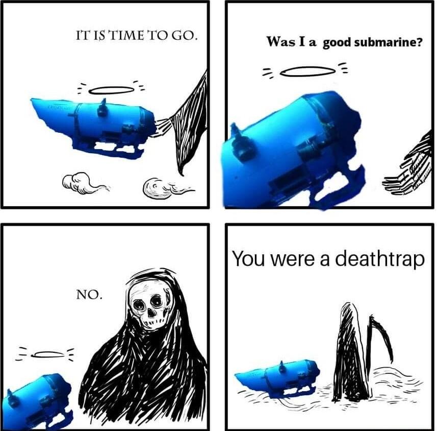 ITISTIMETO GO Was I a good submarine You were a deathtrap