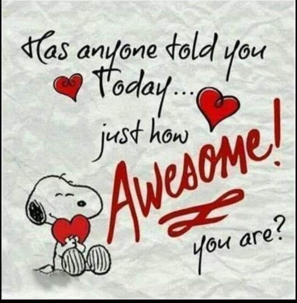 Has anyone told you Today... just how Awesome! you are?
