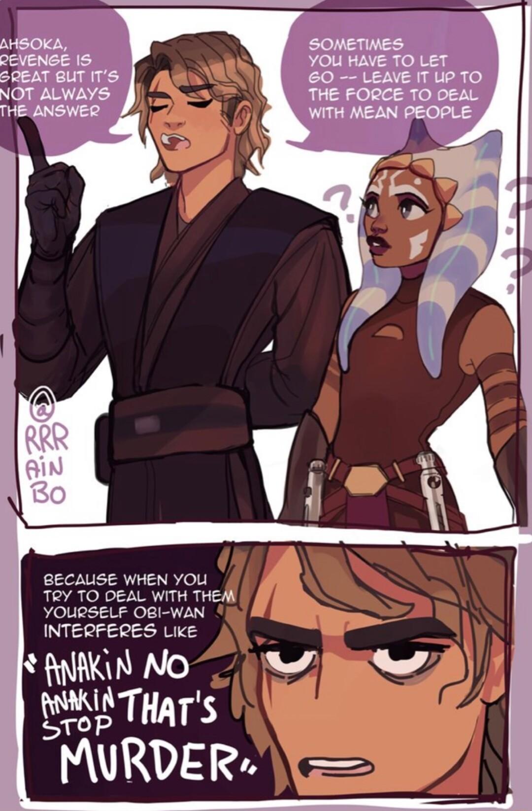 BECAUSE WHEN YOU TRY TO DEAL WITH THEM YOURSELF OBI WAN INTERFERES Like WIS THATS MURDER