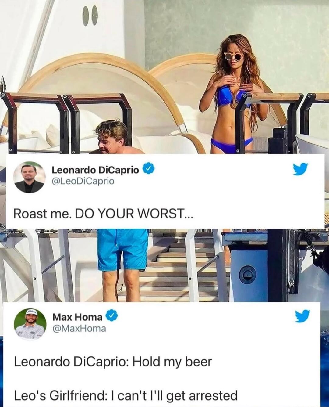 LeoDiCaprio Roast me DO YOUR WORST Max Homa MaxHoma Leonardo DiCaprio Hold my beer Leos Girlfriend cant Ill get arrested