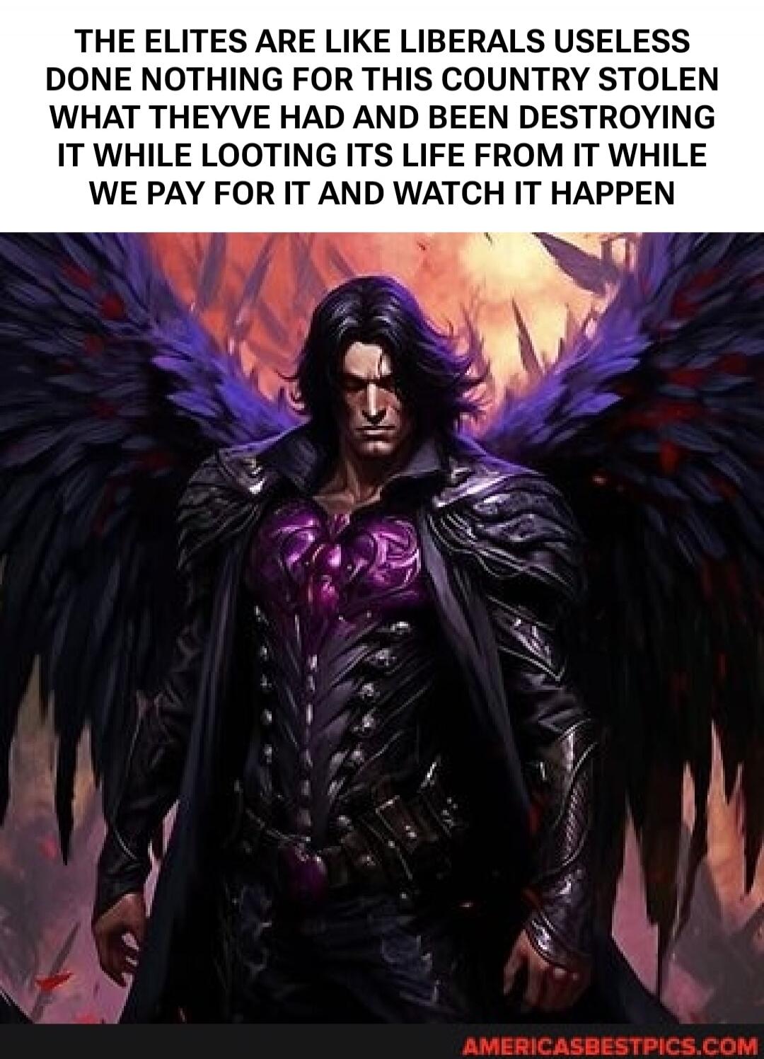 THE ELITES ARE LIKE LIBERALS USELESS DONE NOTHING FOR THIS COUNTRY STOLEN WHAT THEYVE HAD AND BEEN DESTROYING IT WHILE LOOTING ITS LIFE FROM IT WHILE WE PAY FOR IT AND WATCH IT HAPPEN