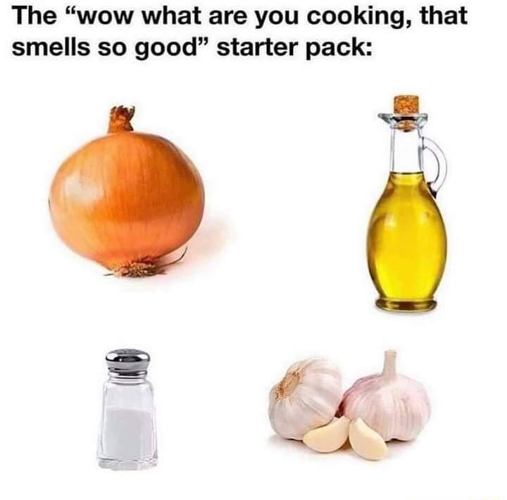 The wow what are you cooking that smells so good starter pack o
