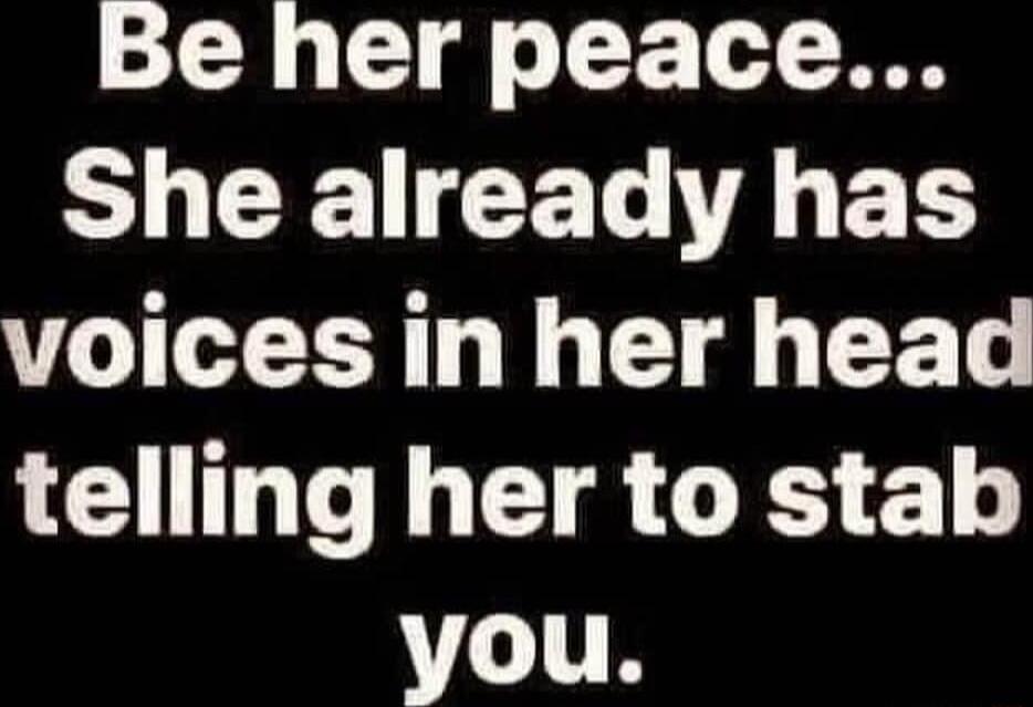 Be her peace S EECEL AL ET voices in her head telling her to stab you