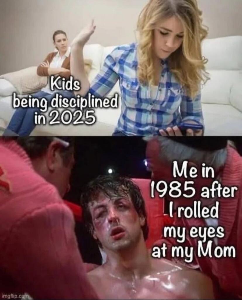 Kids being disciplined in 2025. Me in 1985 after I rolled my eyes at my Mom.