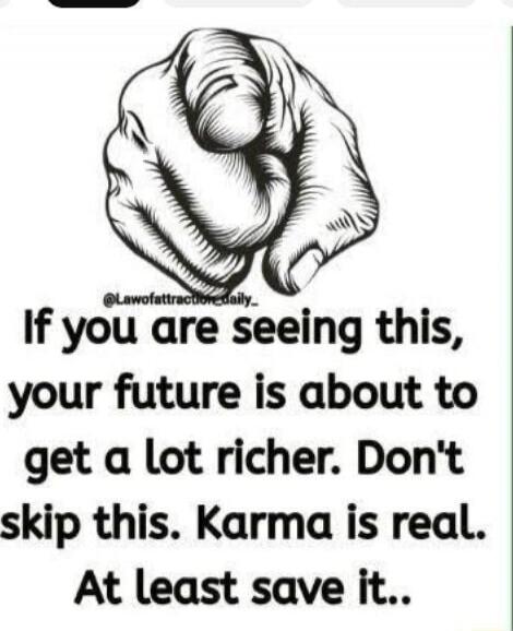 If you are seeing this, your future is about to get a lot richer. Don't skip this. Karma is real. At least save it..
