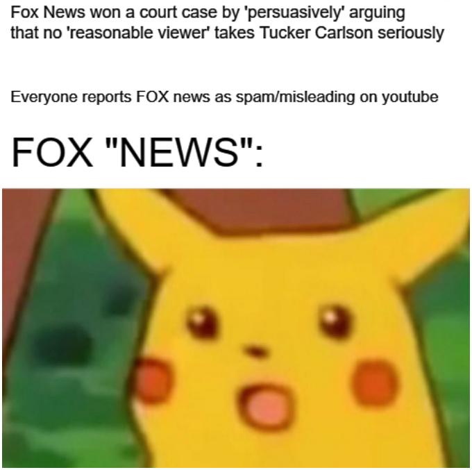 Fox News won a court case by persuasively arguing that no reasonable viewer takes Tucker Carison seriously Everyone reports FOX news as spammisieading on youtube FOX NEWS A Kl