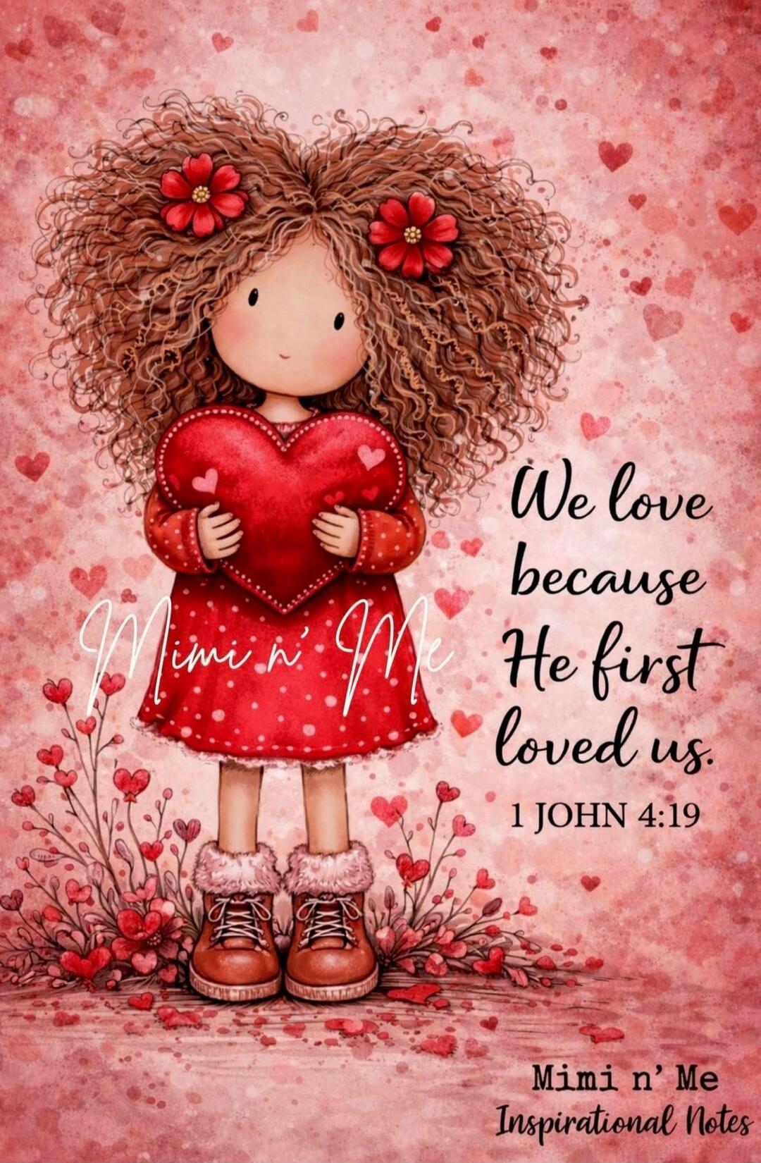 We love because He first loved us. 1 John 4:19 Mimi n'Me Inspirational Notes