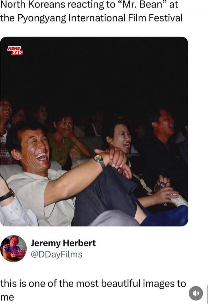 North Koreans reacting to “Mr. Bean” at the Pyongyang International Film Festival. this is one of the most beautiful images to me — Jeremy Herbert @DDayFilms
