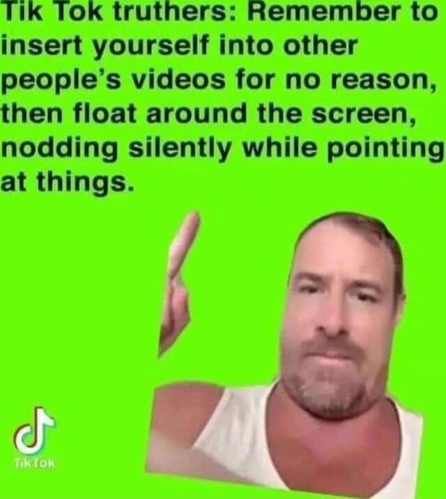 K 10K truthers Remember to yourself into other peoples videos for no then float around the nodding silently while pointing at things