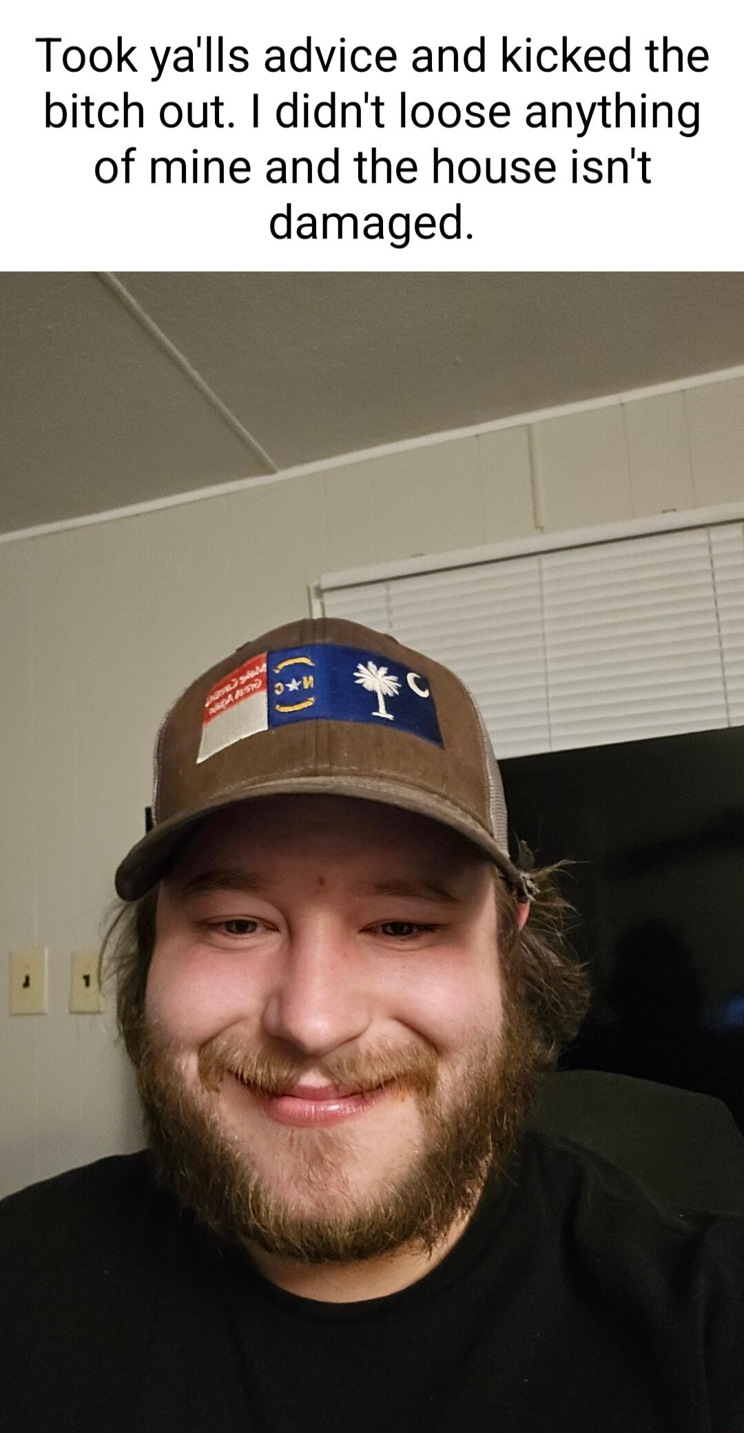 Took yalls advice and kicked the bitch out didnt loose anything of mine and the house isnt damaged
