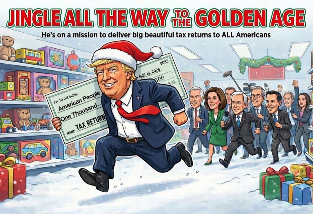 JINGLE ALL THE WAY TO THE GOLDEN AGE He's on a mission to deliver big beautiful tax returns to ALL Americans