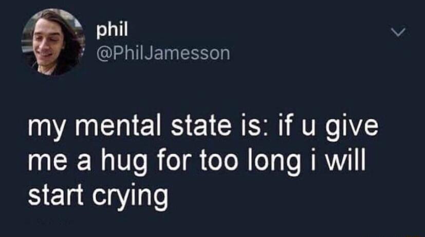 phil B G TINE Ty AU E RS CTCHE ATRC Y me a hug for too long i will start crying