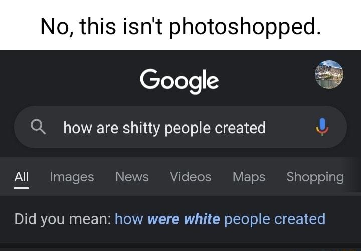 Google Q how are shitty people created Al Images N Videos Maps Shopping Did you mean how were white people created