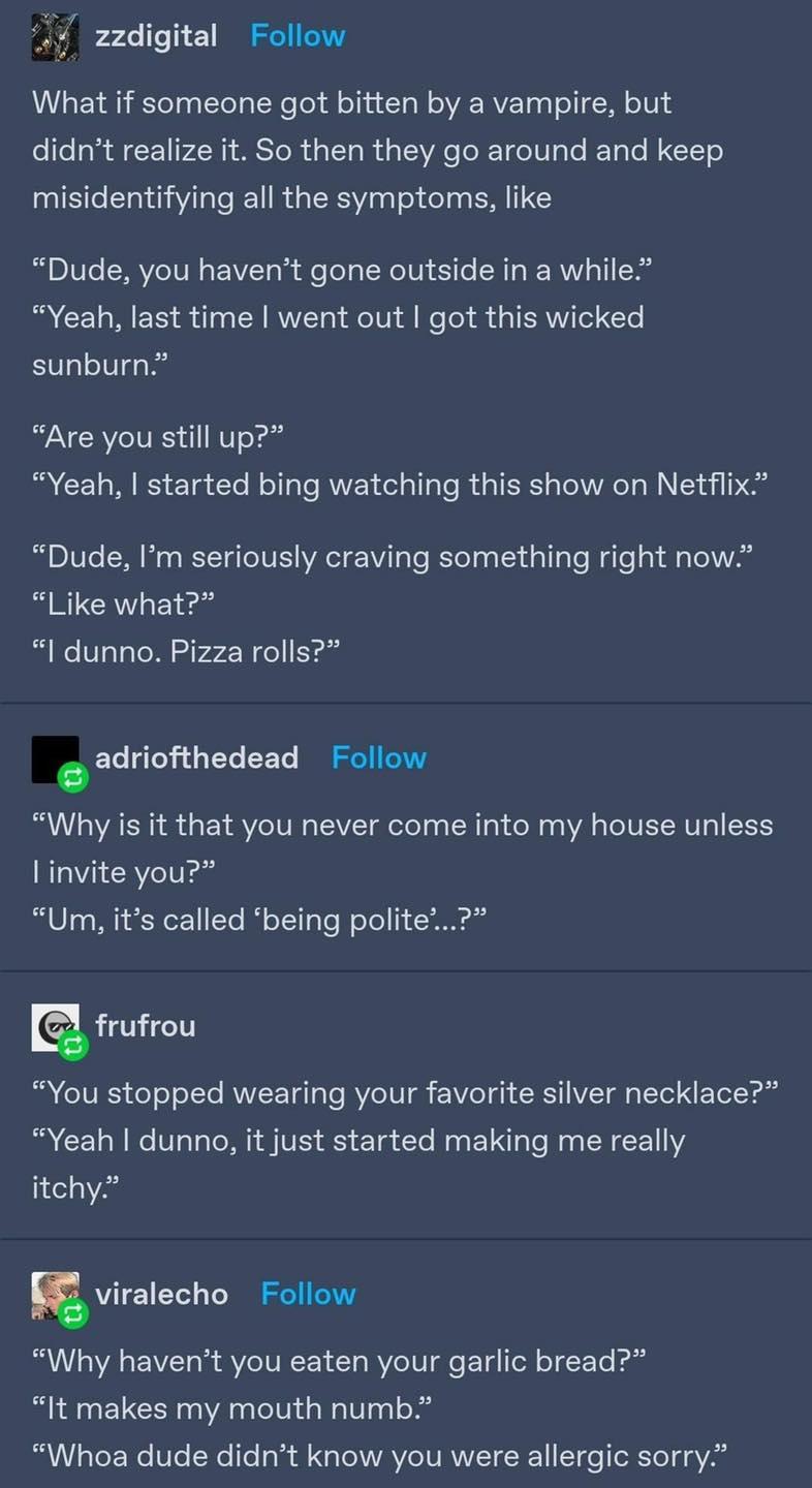 4 of zzdigital Follow What if someone got bitten by a vampire but effelodlF11FANI MESToR s TTa Rd s LA e oRTde IV g To ETa e I GGIETo misidentifying all the symptomes like Dude you havent gone outside in a while B CELAMIETS o N RVVTo AoTU e o g IRV e sunburn Are you still up Yeah started bing watching this show on Netflix I DIVTe N 80 o ISTT G To IV AT Vilg o RTeTaa 3 d Tl aTe o oy Mo Yol Vg Like 