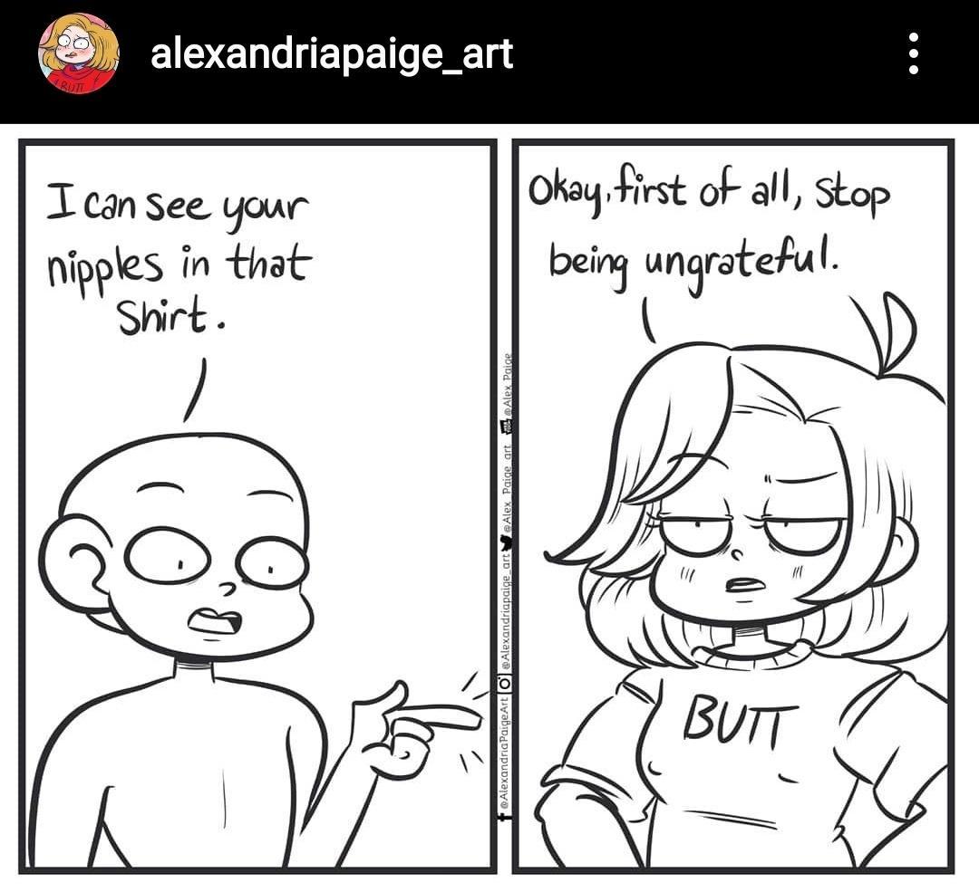 alexandriapaige_art T can see your Okay First of all Stop nipples in that being unaraeu Shirt