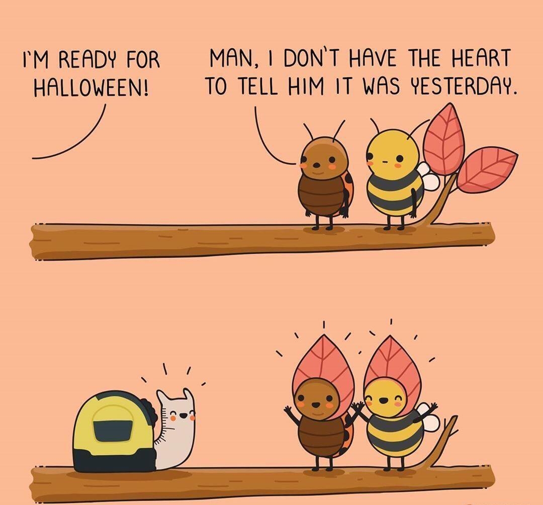 IM READY FOR MAN DONT HAVE THE HEART HALLOWEEN TO TELL HIM IT WAS YESTERDAY g wovawiveconics RS
