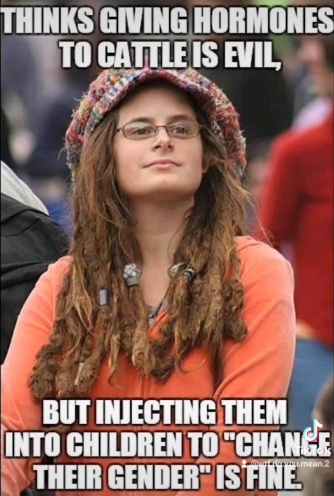 THINKS GIVING HORMONES TO CATTLE IS EVIL, BUT INJECTING THEM INTO CHILDREN TO 