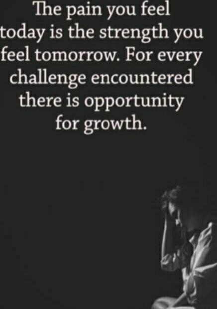 The pain you feel today is the strength you feel tomorrow. For every challenge encountered there is opportunity for growth.