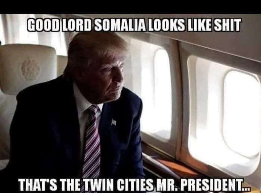 GOOD LORD SOMALIA LOOKS LIKE SHIT THAT'S THE TWIN CITIES MR. PRESIDENT...