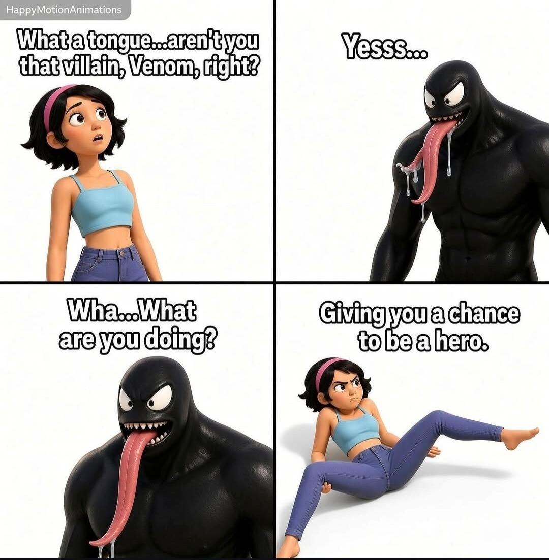 HappyMotionAnimations What a tongue...aren't you that villain, Venom, right? Yesss... Wha...What are you doing? Giving you a chance to be a hero.