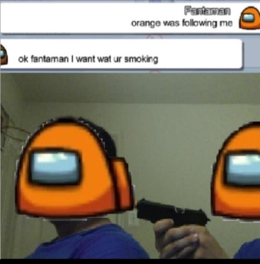 FeriEwEn orange was folowing me