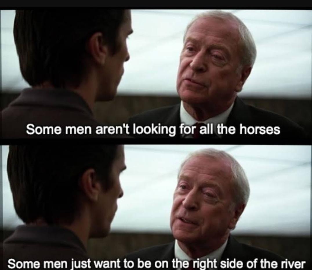 R Some men arent looklng r all the horses W o Some men just want to be on lhe right side of the river