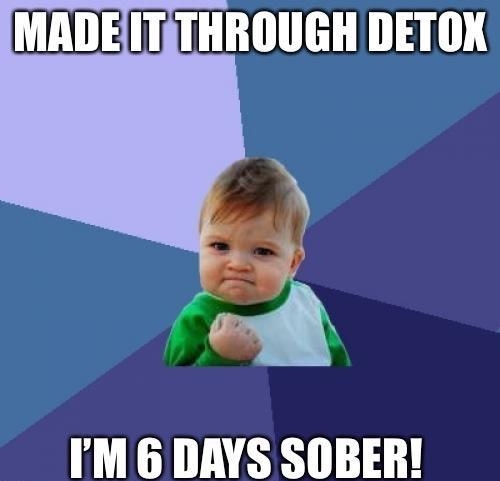 MADETTHROUGH DETOX b Im6 DAYS SOBER