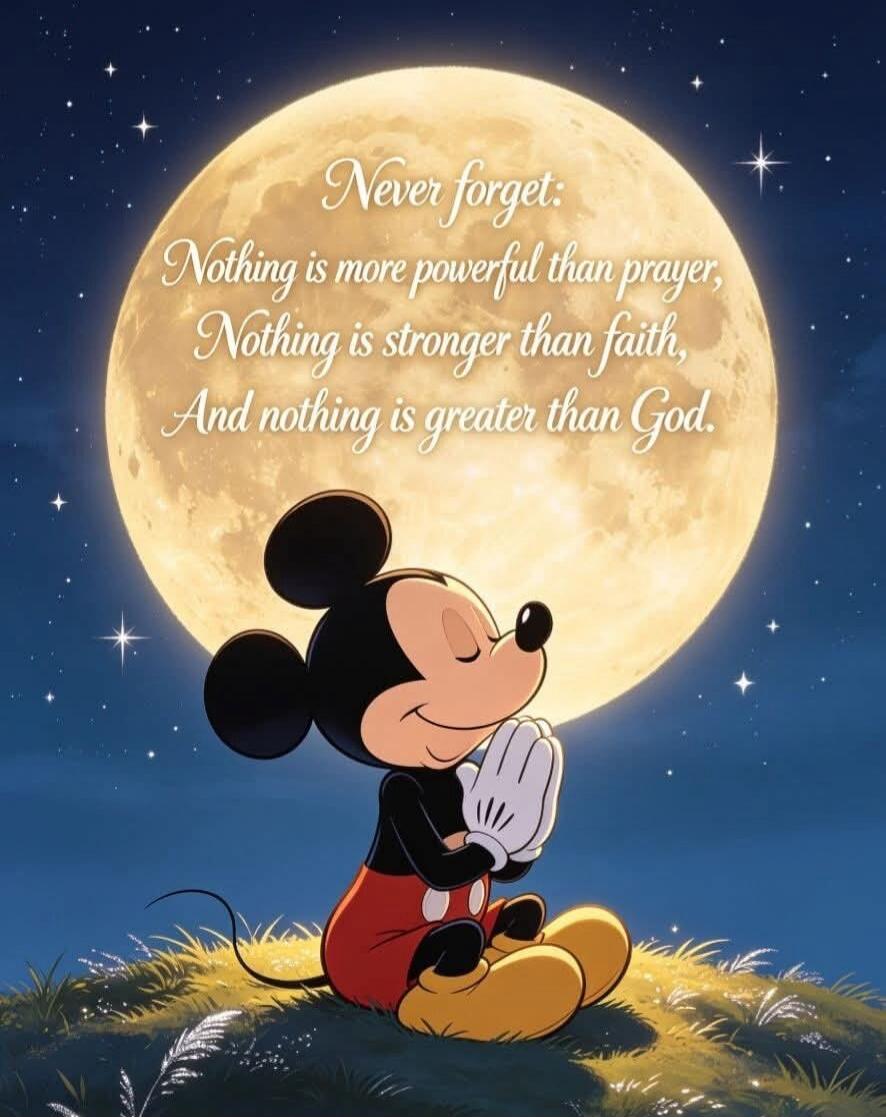 Never forget: Nothing is more powerful than prayer, Nothing is stronger than faith, And nothing is greater than God.