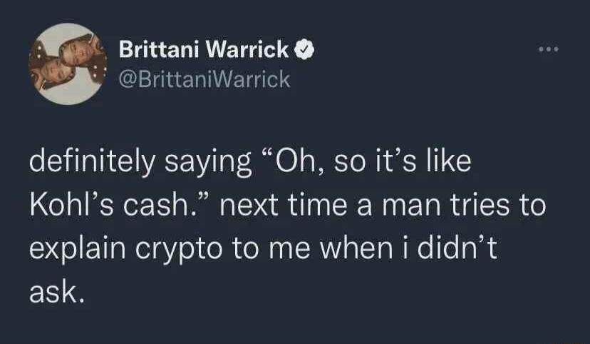 a Brittani Warrick BrittaniWarrick definitely saying Oh so its like Kohls cash next time a man tries to explain crypto to me when i didnt ask