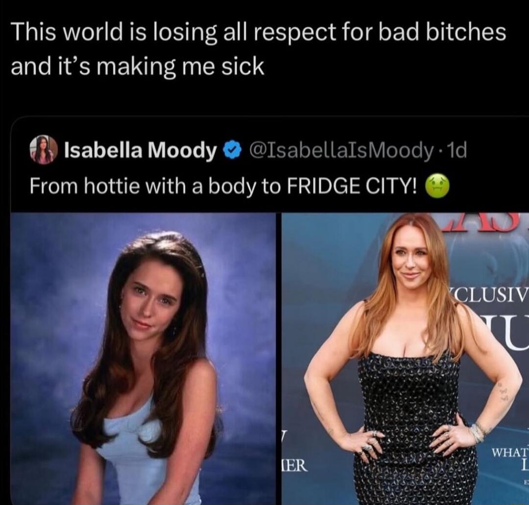 This world is losing all respect for bad bitches and it's making me sick
From hottie with a body to FRIDGE CITY!