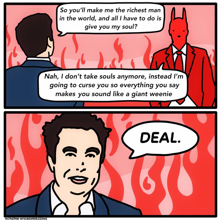 So youll make me the richest man in the world and all have to do is give you my soul Nah dont take souls anymore instead Im going to curse you so everything you say makes you sound like a giant weenie e