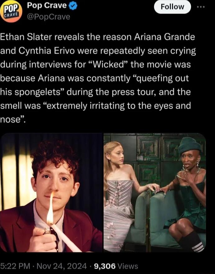 Pop Crave PopCrave SUENISEICEEVEEIRGENEER REREREIER T and Cynthia Erivo were repeatedly seen crying during interviews for Wicked the movie was because Ariana was constantly queefing out his spongelets during the press tour and the smell was extremely irritating to the eyes and nose 522 PM Nov 2 PIOPZER X T AV