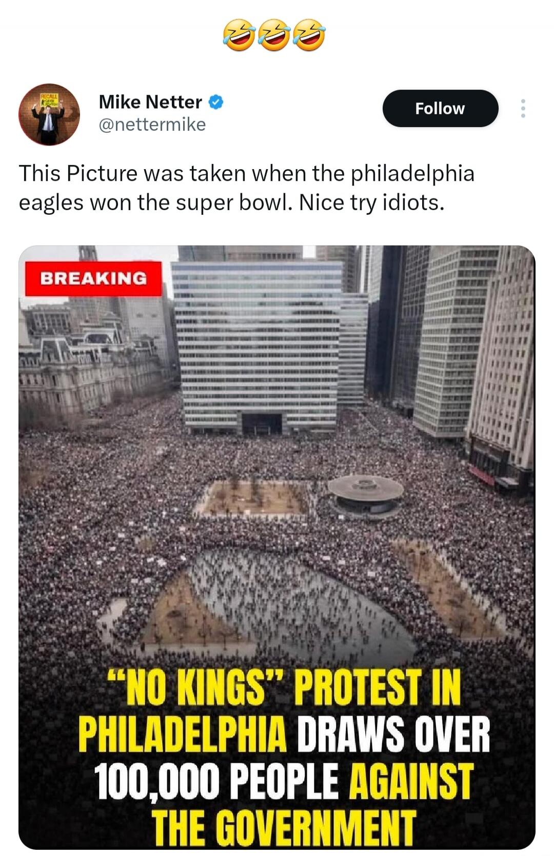 Mike Netter @nettermike This Picture was taken when the philadelphia eagles won the super bowl. Nice try idiots. BREAKING “NO KINGS” PROTEST IN PHILADELPHIA DRAWS OVER 100,000 PEOPLE AGAINST THE GOVERNMENT