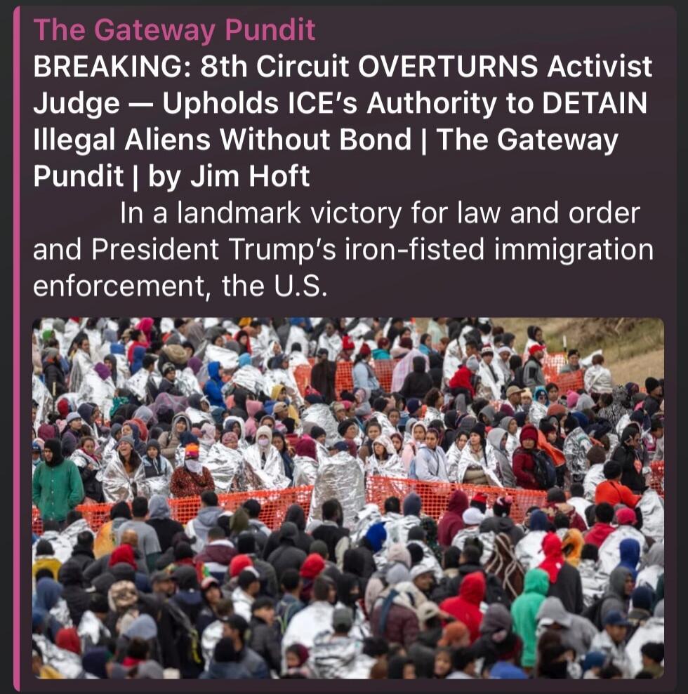 The Gateway Pundit BREAKING: 8th Circuit OVERTURNS Activist Judge — Upholds ICE's Authority to DETAIN Illegal Aliens Without Bond | The Gateway Pundit | by Jim Hoft In a landmark victory for law and order and President Trump's iron-fisted immigration enforcement, the U.S.