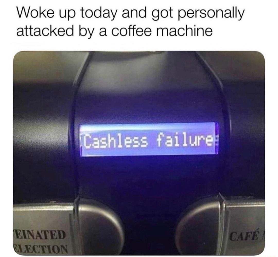 Woke up today and got personally attacked by a coffee machine