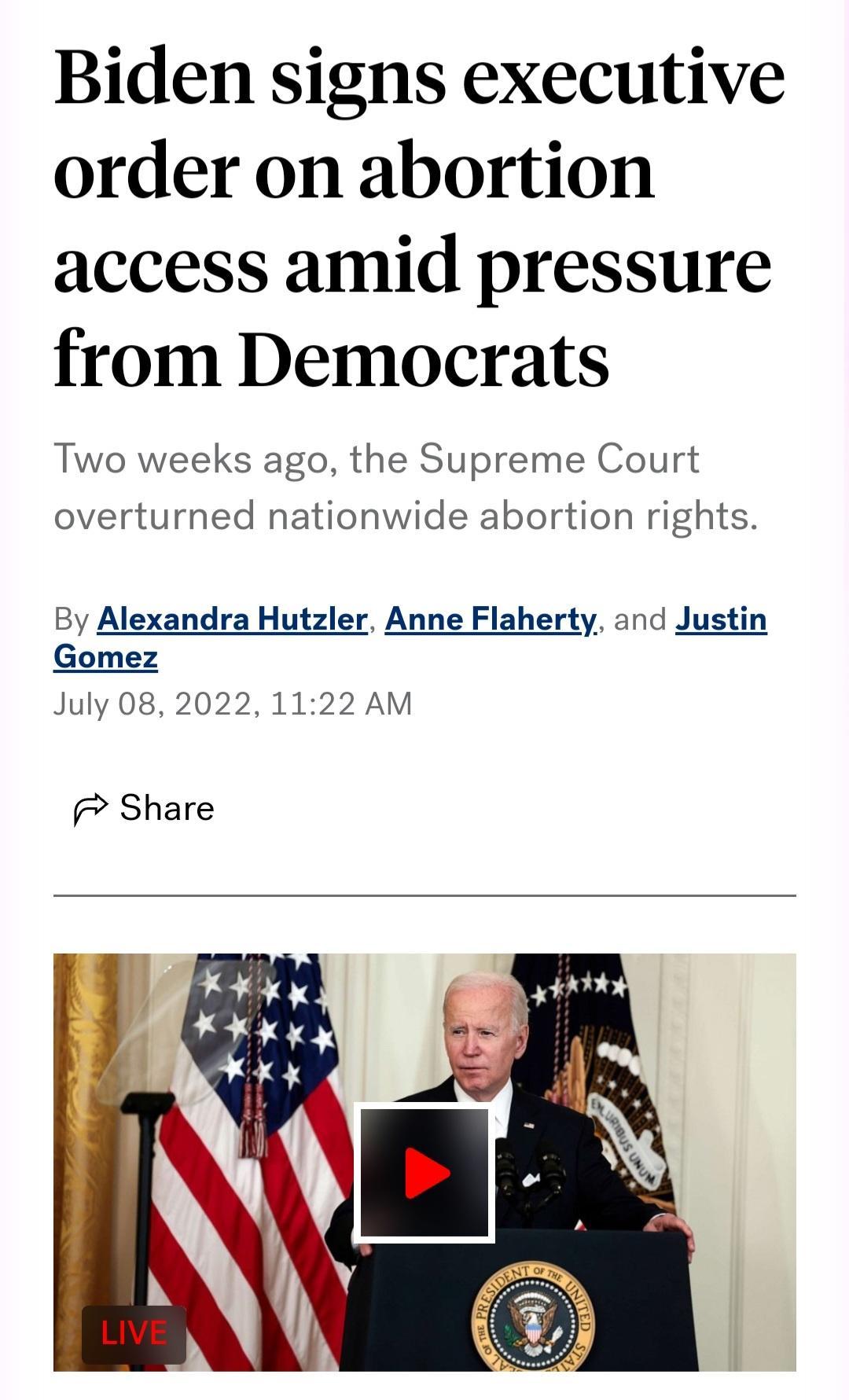 Biden signs executive order on abortion access amid pressure from Democrats Two weeks ago the Supreme Court overturned nationwide abortion rights By Alexandra Hutzler Anne Flaherty and Justin Gomez July 08 2022 1122 AM 7 Share