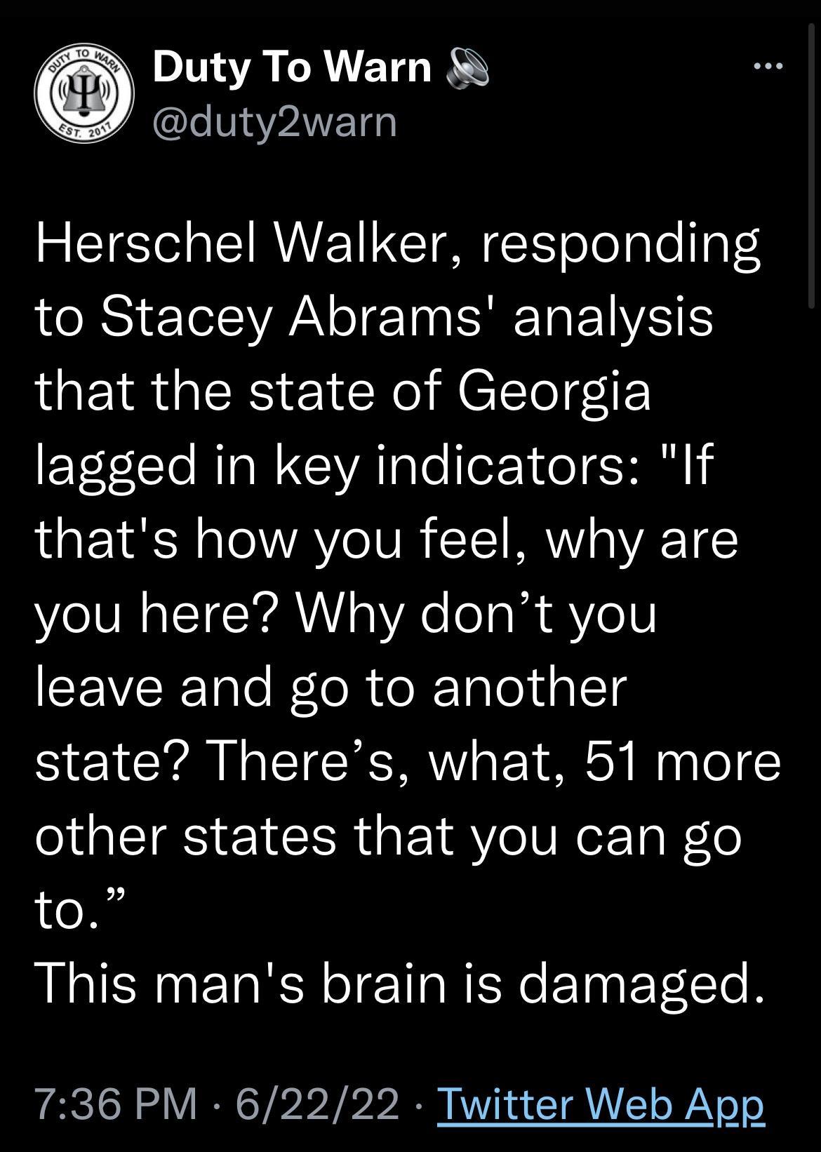 Vo IR ALAIEIG RN I MAVET Herschel Walker responding LIS EEIVAN G E N NEREIVS S LGEIR GRS E1CRo M CTEto 1F lagged in key indicators If thats how you feel why are you here Why dont you leave and go to another state Theres what 51 more other states that you can go to This mans brain is damaged 736 PM 62222 Twitter Web App