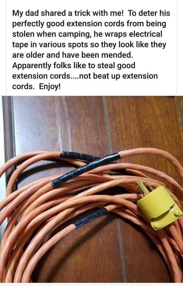My dad shared a trick with me To deter his perfectly good extension cords from being stolen when camping he wraps electrical tape in various spots so they look like they are older and have been mended Apparently folks like to steal good extension cordsnot beat up extension cords Enjoy