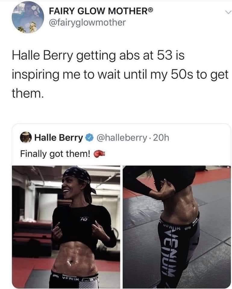 A FAIRY GLOW MOTHER oy fairyglowmother Halle Berry getting abs at 53 is inspiring me to wait until my 50s to get them Halle Berry halleberry 20h Finally got them