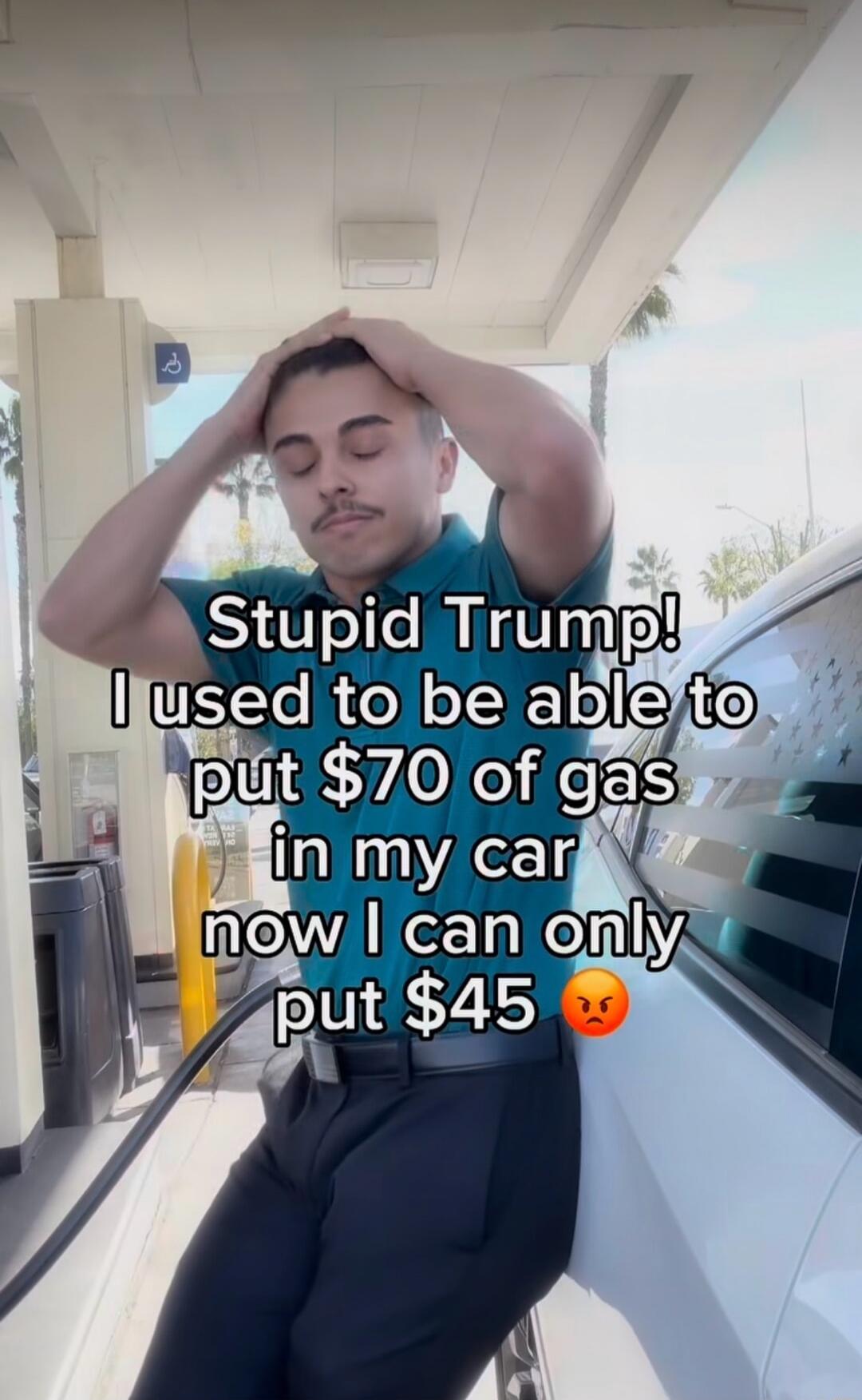 Stupid Trump! I used to be able to put $70 of gas in my car now I can only put $45 😡