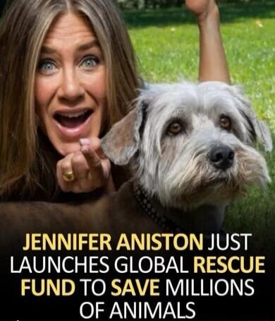 JENNIFER ANISTON JUST LAUNCHES GLOBAL RESCUE FUND TO SAVE MILLIONS OF ANIMALS