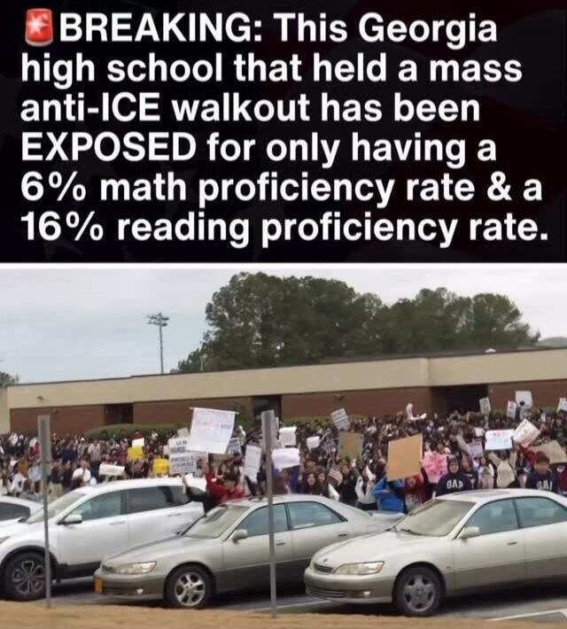BREAKING: This Georgia high school that held a mass anti-ICE walkout has been EXPOSED for only having a 6% math proficiency rate & a 16% reading proficiency rate.