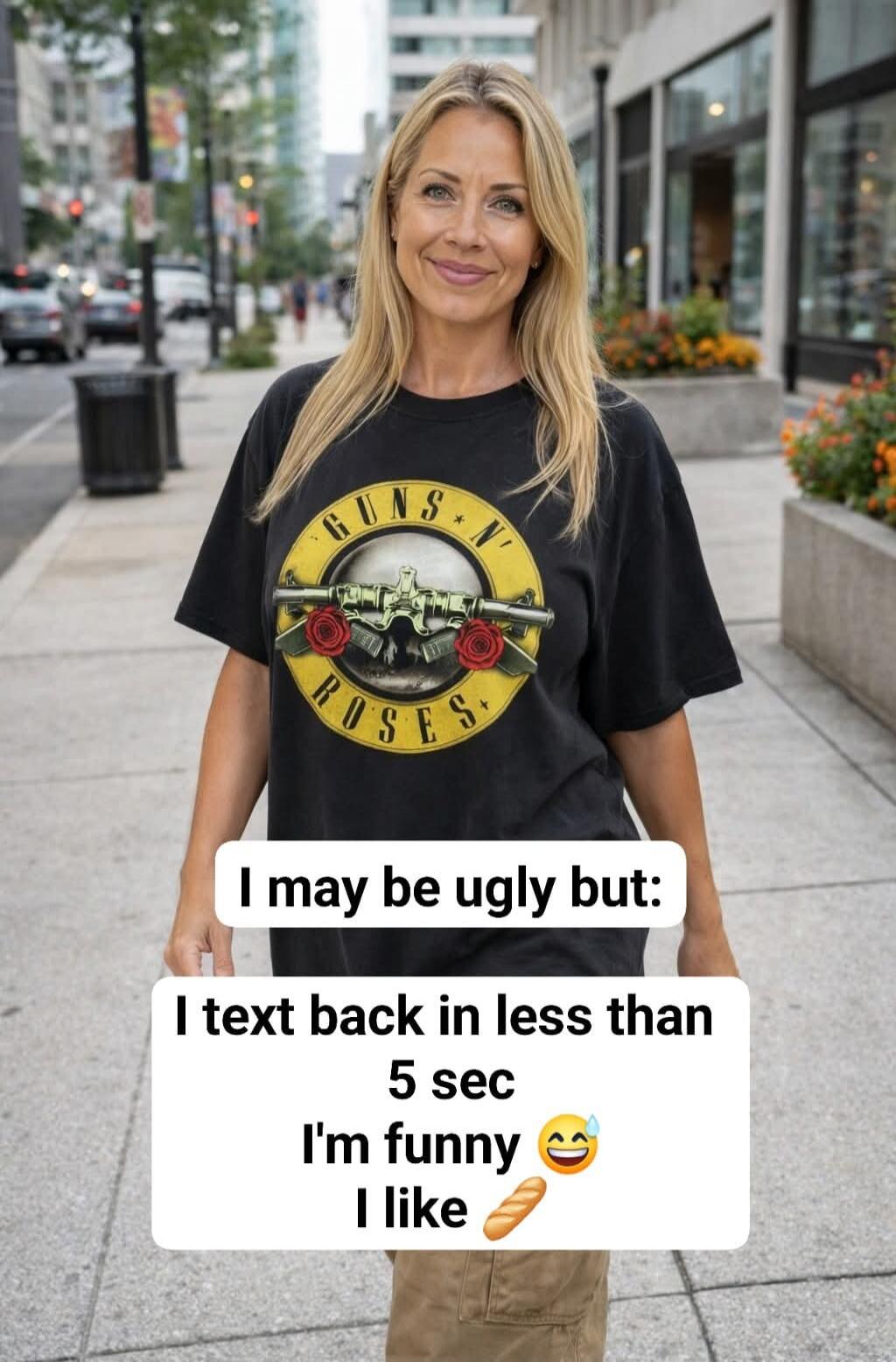 I may be ugly but: I text back in less than 5 sec I'm funny 😂 I like 🥖
