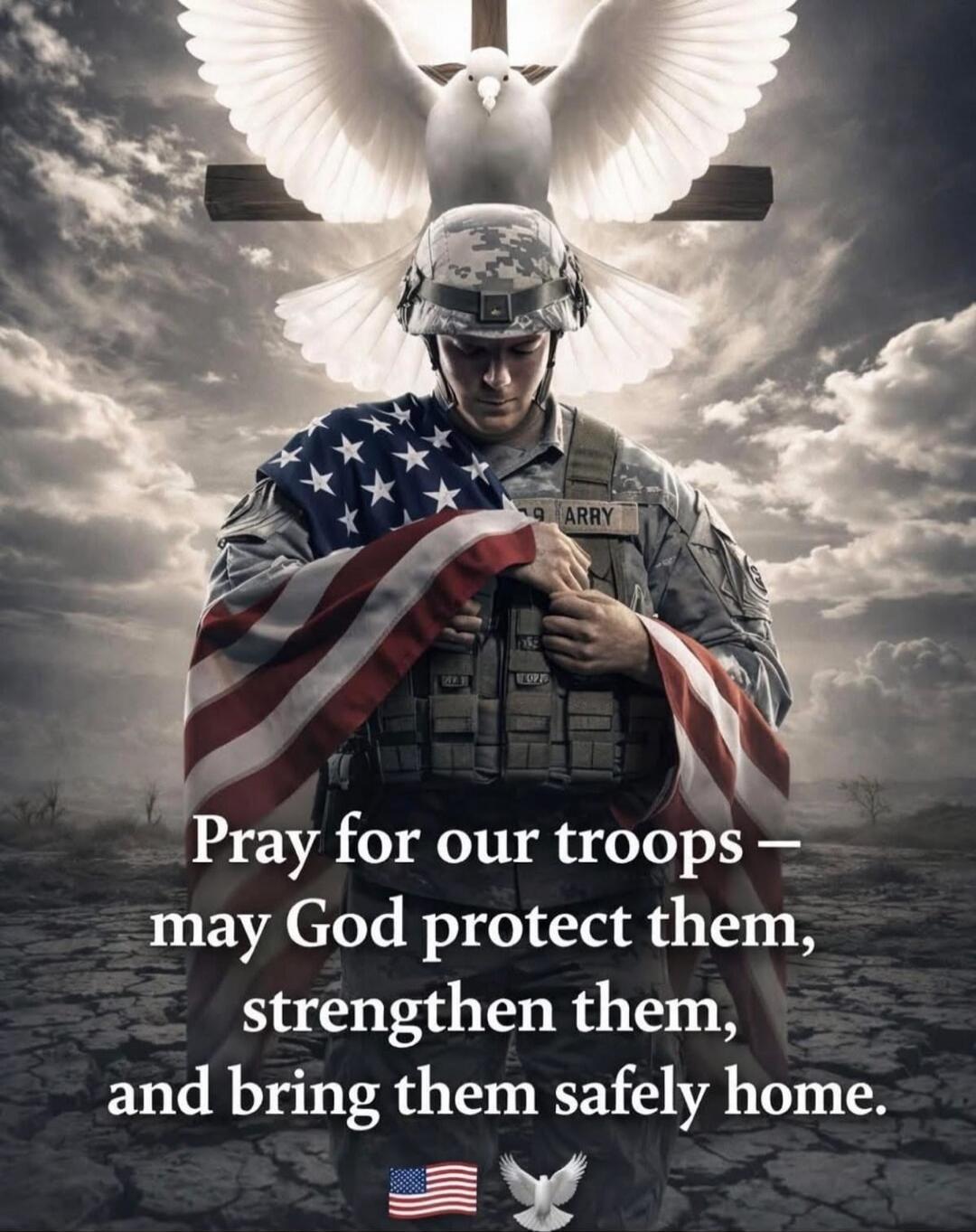 Pray for our troops — may God protect them, strengthen them, and bring them safely home.