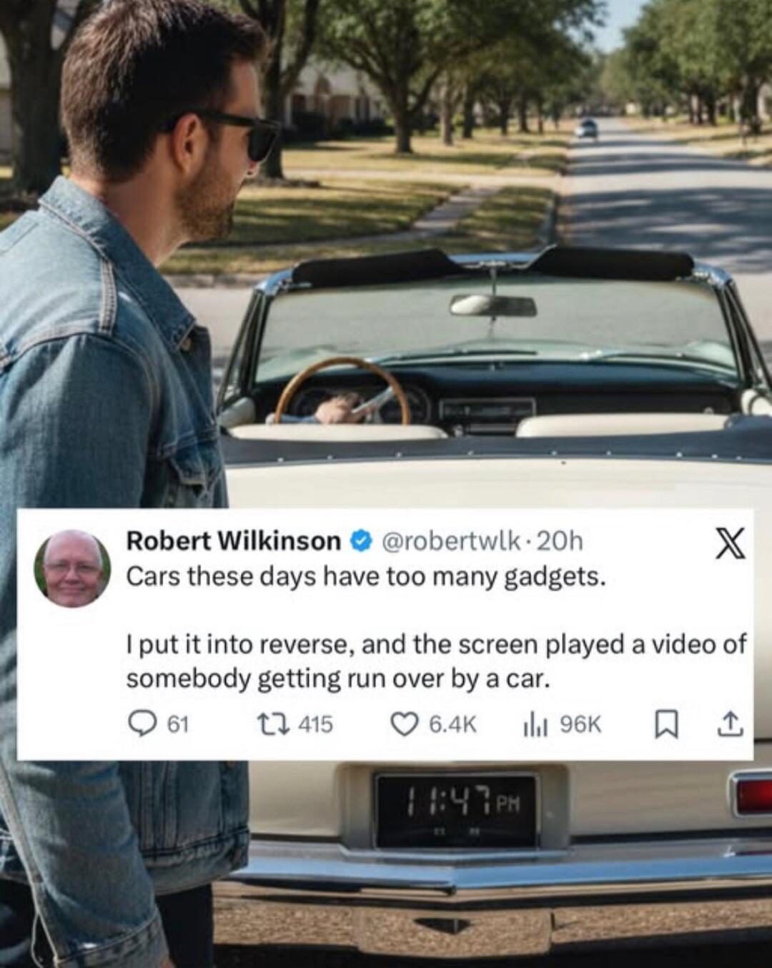 Robert Wilkinson @robertwlk 20h Cars these days have too many gadgets. I put it into reverse, and the screen played a video of somebody getting run over by a car.