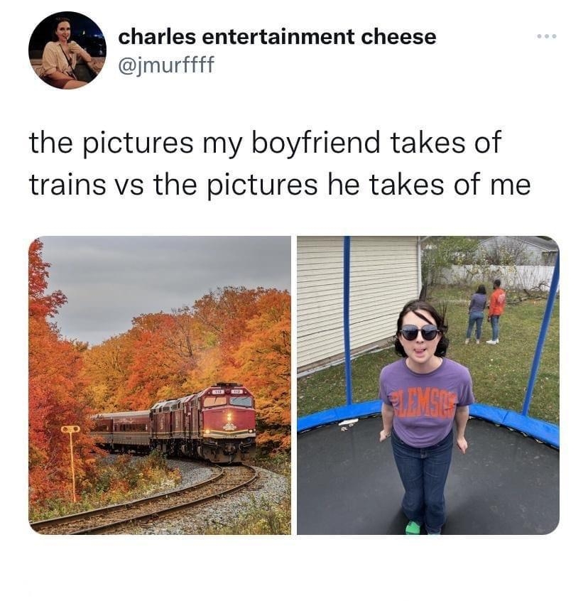 charles entertainment cheese jmurffff the pictures my boyfriend takes of trains vs the pictures he takes of me 3228 Retweets 399 Quote Tweets 902K Likes